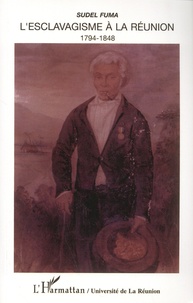 Sudel Fuma - L'esclavagisme à La Réunion (1794-1848).