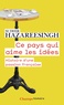Sudhir Hazareesingh - Ce pays qui aime les idées - Histoire d'une passion française.
