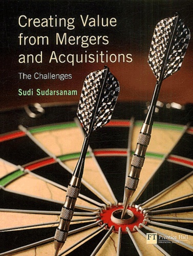 Sudi Sudarsanam - Creating value from mergers and acquisitions - The Challenges.