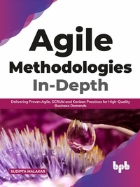  Sudipta Malakar - Agile Methodologies In-Depth: Delivering Proven Agile, SCRUM and Kanban Practices for High-Quality Business Demands (English Edition).