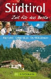 Südtirol - Zeit für das Beste - Highlights, Geheimtipps, Wohlfühladressen.