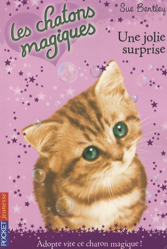 Sue Bentley - Les chatons magiques Tome 1 : Une jolie surprise.