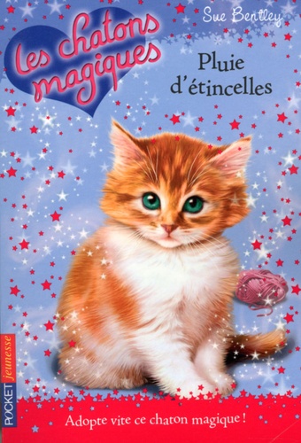 Sue Bentley - Les chatons magiques Tome 11 : Pluie d'étincelles.