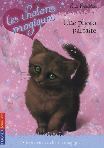 Sue Bentley - Les chatons magiques Tome 13 : Une photo parfaite.