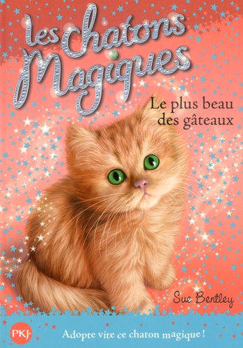 Sue Bentley - Les chatons magiques Tome 16 : Le plus beau des gâteaux.