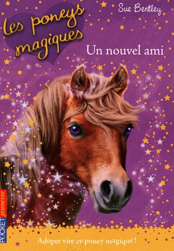 Sue Bentley - Les poneys magiques Tome 1 : Un nouvel ami.
