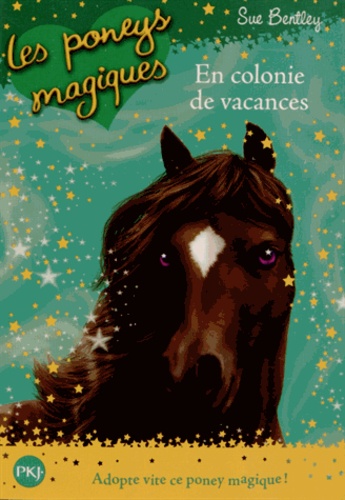 Sue Bentley - Les poneys magiques Tome 8 : En colonie de vacances.