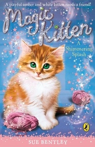 Sue Bentley - Magic Kitten: A Shimmering Splash.