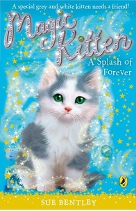 Sue Bentley - Magic Kitten: A Splash of Forever.