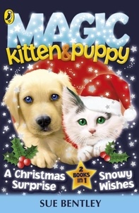 Sue Bentley - Magic Kitten and Magic Puppy: A Christmas Surprise and Snowy Wishes.