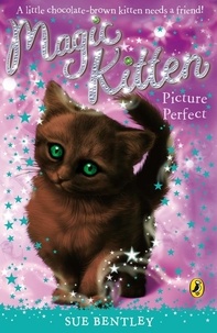 Sue Bentley - Magic Kitten: Picture Perfect.