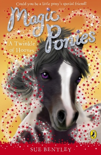 Sue Bentley - Magic Ponies: A Twinkle of Hooves.