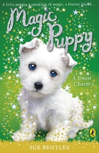 Sue Bentley - Magic Puppy: A Forest Charm.