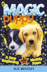Sue Bentley - Magic Puppy: A New Beginning and Muddy Paws.