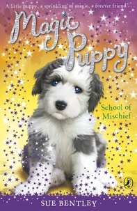 Sue Bentley - Magic Puppy: School of Mischief.