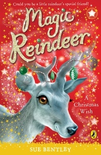 Sue Bentley - Magic Reindeer: A Christmas Wish.