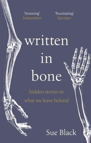 Sue Black - Written In Bone - hidden stories in what we leave behind.