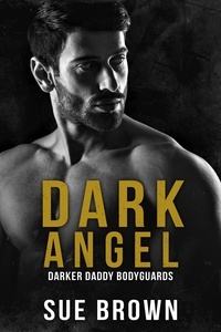  Sue Brown - Dark Angel - Darker Daddy Bodyguards, #4.