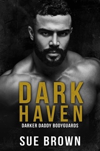 Sue Brown - Dark Haven - Darker Daddy Bodyguards, #3.
