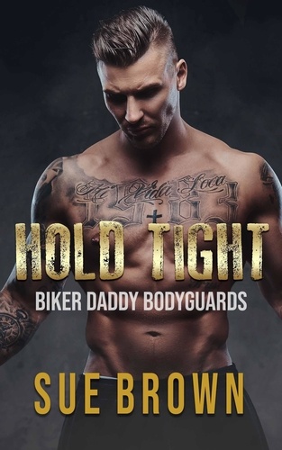  Sue Brown - Hold Tight - Biker Daddy Bodyguards, #4.