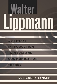 Sue Curry jansen - Walter Lippmann - A Critical Introduction to Media and Communication Theory.