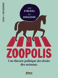 Sue Donaldson et Will Kymlicka - Zoopolis - Une théorie politique des droits des animaux.