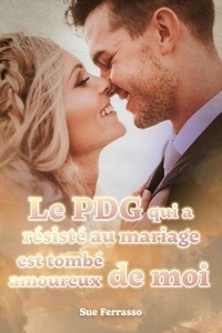 Le PDG qui a résisté au mariage est tombé amoureux de moi