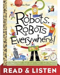 Robots, Robots Everywhere: Read &amp; Listen Edition