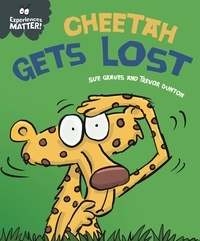 Sue Graves et Trevor Dunton - Experiences Matter: Cheetah Gets Lost.