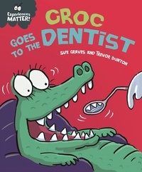 Sue Graves et Trevor Dunton - Experiences Matter: Croc Goes to the Dentist.