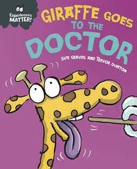 Sue Graves et Trevor Dunton - Experiences Matter: Giraffe Goes to the Doctor.