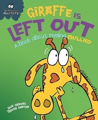 Sue Graves et Trevor Dunton - Giraffe Is Left Out - A book about feeling bullied.