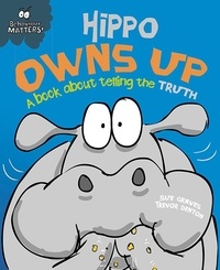 Sue Graves et Trevor Dunton - Hippo Owns Up - A book about telling the truth.
