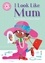 I Look Like Mum. Independent Reading Pink 1A
