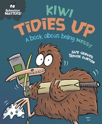 Sue Graves et Trevor Dunton - Kiwi Tidies Up - A book about being messy.