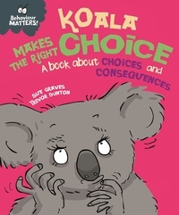 Sue Graves et Trevor Dunton - Koala Makes the Right Choice - A book about choices and consequences.