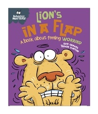 Sue Graves et Trevor Dunton - Lion's in a Flap - A book about feeling worried.