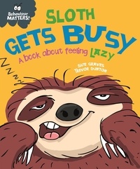 Sue Graves et Trevor Dunton - Sloth Gets Busy - A book about feeling lazy.