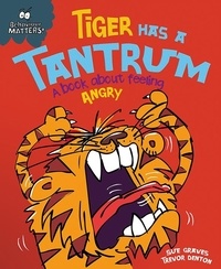 Sue Graves et Trevor Dunton - Tiger Has a Tantrum - A book about feeling angry.
