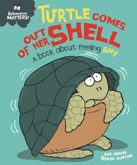 Sue Graves et Trevor Dunton - Turtle Comes Out of Her Shell - A book about feeling shy.