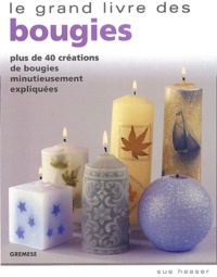 Sue Heaser - Le grand livre des bougies - Plus de 40 créations de bougies minutieusement expliquées.