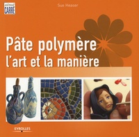 Sue Heaser - Pâte polymère - L'art et la manière.