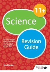 Sue Hunter - 11+ Science Revision Guide - For 11+, pre-test and independent school exams including CEM, GL and ISEB.