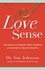 Love Sense. The Revolutionary New Science of Romantic Relationships