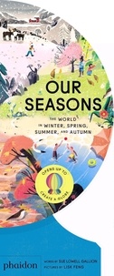 Sue Lowell Gallion et Lisk Feng - Our seasons - The world in winter, spring, summer, and autumn.