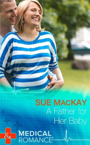 Sue MacKay - A Father For Her Baby.