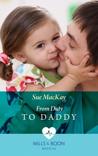 Sue MacKay - From Duty To Daddy.
