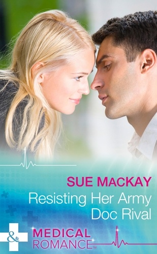 Sue MacKay - Resisting Her Army Doc Rival.