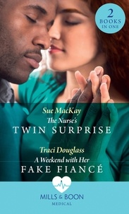 Sue MacKay et Traci Douglass - The Nurse's Twin Surprise / A Weekend With Her Fake Fiancé - The Nurse's Twin Surprise / A Weekend with Her Fake Fiancé.