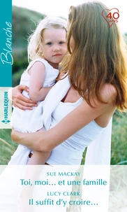 Toi, moi... et une famille ; Il suffit d'y croire...